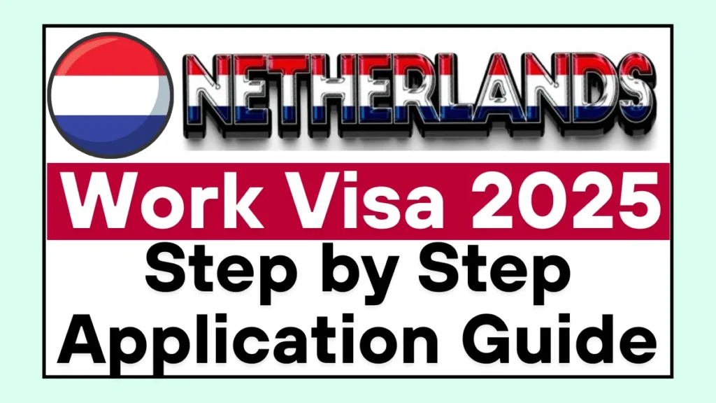Netherlands Work Visa Guide 2025: Step by Step Application Guide